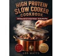 High Protein Slow Cooker Cookbook: 130 Dump-and-Go Crockpot Recipes with 30g+ Protein per Serving - Effortless Low-Carb Freezer-Bag Meal Prep, Full ... Weight Loss, Muscle Building & Busy Families