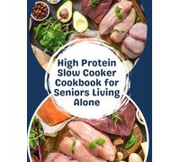High-Protein Slow Cooker Cookbook for Seniors Living Alone: 100 Easy Recipes for One or Two • High-Protein Meals • Low-Prep • 30-Day Meal Plan
