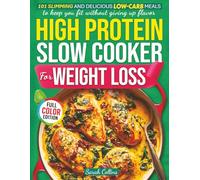 High Protein Slow Cooker Cookbook for Weight Loss: 101 Slimming and Delicious Low-Carb Meals to Keep You Fit Without Giving Up Flavor