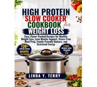 High Protein Slow Cooker Cookbook for Weight Loss: Easy, Flavor-Packed Recipes for Healthy Weight Loss, Lean Muscle Support, Stress-Free Meal Prep, Family-Friendly Dinners, and Sustained Energy
