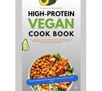 HIGH-PROTEIN VEGAN COOKBOOK: 100 Muscle-Building Plant-Based Recipes for Athletes, Gym-Goers & Active People