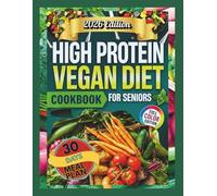 HIGH-PROTEIN VEGAN DIET COOKBOOK FOR SENIORS: Nutrient-Dense Plant-Based Recipes to Boost Strength, Energy, and Healthy Aging