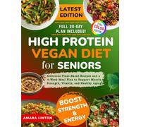 High Protein Vegan Diet for Seniors: Delicious Plant-Based Recipes and a 4-Week Meal Plan to Support Muscle Strength, Vitality, and Healthy Aging