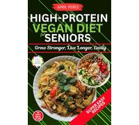 High Protein Vegan Diet For Seniors: Grow Stronger, Live Longer, Easily