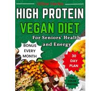 HIGH PROTEIN VEGAN DIET FOR SENIORS’ HEALTH AND ENERGY: 4-week structured meal plan with daily diverse plant-based recipes designed to build muscle, boost energy, and support seniors’ health.