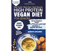 High-Protein Vegan Diet for Seniors: Strong Muscles, Lasting Energy & Better Health, With Easy Plant-Based Recipes for Weight and Blood Sugar Balance.