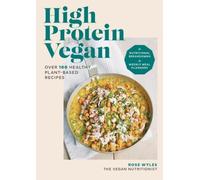 High Protein Vegan: Over 100 healthy plant-based recipes
