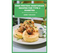 High Protein Vegetarian Recipes for Type 2 Diabetes: Plant Based Muscle Supporting Meals for Blood Sugar Balance Weight Management Insulin Sensitivity Glycemic Control Everyday Cooking