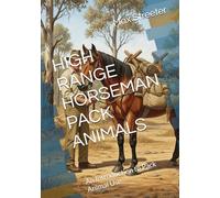 HIGH RANGE HORSEMAN PACK ANIMALS: An Introduction to Pack Animal Use