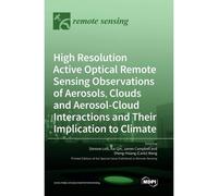 High Resolution Active Optical Remote Sensing Observations Of Aerosols, Clouds And Aerosol-Cloud Interactions And Their Implication To Climate