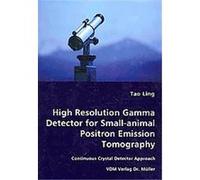 High Resolution Gamma Detector for Small-animal Positron Emission Tomography Tao Ling (Auteur)