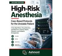 High-Risk Anesthesia: Case-Based Protocols for the Unstable Patient: Crisis Algorithms, Drug Selection, and Rescue in Trauma, Sepsis, Obstetric, and Pediatric Emergencies