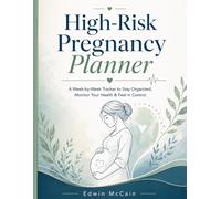 High-Risk Pregnancy Planner: W y-Week Health Tracker for Monitoring Symptoms, Appointments, Blood Pressure and Prenatal Care: A Structured ... Stress, and Track Every Critical Detail