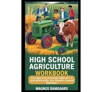 HIGH SCHOOL AGRICULTURE WORKBOOK: Covering Every Essential Topic in U.S Agriculture with 1,300 Student-Focused Questions