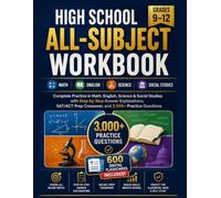 HIGH SCHOOL ALL-SUBJECT WORKBOOK GRADES 9-12: Complete Practice in Math, English, Science & Social Studies with Step-by-Step Answer Explanations, SAT/ACT Prep Crossover, and 3,000+ Practice Questions