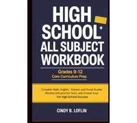 High School All Subject Workbook Grades 9-12 Core Curriculum Prep: Complete Math, English Science and Social Studies Mastery with Practice Tests and Answer Keys for High School Success