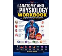 HIGH SCHOOL ANATOMY AND PHYSIOLOGY WORKBOOK: A Comprehensive Practice Guide with 300+ Questions, Human Body Systems, Real-World Health Applications, Detailed Explanations, and Answer Keys