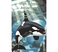 High School Aquarium Sketch Journal: Sketching, Observing, and Exploring the Aquarium for Grades 9-12