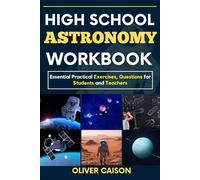 HIGH SCHOOL ASTRONOMY WORKBOOK: Essential Practical Exercises, Questions for Students and Teachers