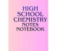 High School Chemistry Notes Notebook: Lined Notebook for Students - 100 Pages, 8,5 x 11 Inches (High School Edition)