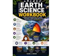 HIGH SCHOOL EARTH SCIENCE WORKBOOK: A Complete Practice Workbook with 300+ Questions, Earth Systems, Weather, Geology, Space Science, Environmental Topics, and Detailed Answers.