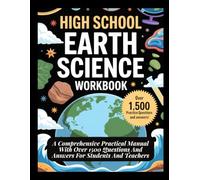 HIGH SCHOOL EARTH SCIENCE WORKBOOK: A Comprehensive Practical Manual With Over 1500 Questions And Answers For Students And Teachers