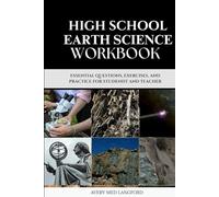 HIGH SCHOOL EARTH SCIENCE WORKBOOK: ESSENTIAL QUESTIONS, EXERCISES, AND PRACTICE FOR STUDENDT AND TEACHER