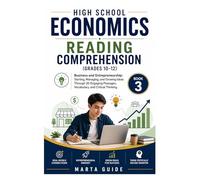 HIGH SCHOOL ECONOMICS READING COMPREHENSION (GRADES 10-12): Business and Entrepreneurship: Starting, Managing, and Growing Ideas Through 20 Engaging Passages, Vocabulary, and Critical Thinking