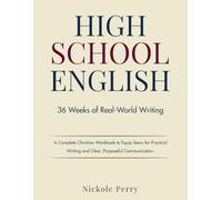 High School English 36 Weeks of Real World Writing: A Complete Christian Workbook to Equip Teens for Practical Writing and Clear, Purposeful Communication