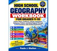 High School Geography Workbook for Grades 9-10: Explore Maps, Landforms, Climate, Population, Resources, Culture, and Global Regions Through 2,010 Questions with Detailed Explanations