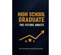 High School Graduate Notebook: The Future Awaits | The Academic Milestone Series
