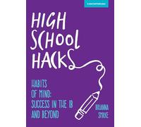 High School Hacks: A Student's Guide to Success in the IB and Beyond