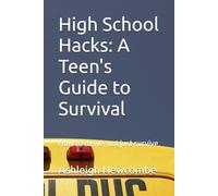 High School Hacks: A Teen's Guide to Survival: How to thrive, not just survive