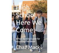 High School, Here We Come!: A Fear-Busting Guide for Incoming Freshmen