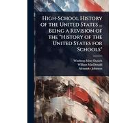 High-School History of the United States ... Being a Revision of the "History of the United States for Schools"