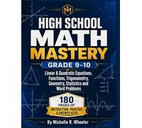 HIGH SCHOOL MATH MASTERY GRADE 9-10: Linear & Quadratic Equations, Functions, Trigonometry, Geometry, Statistics and Word Problems