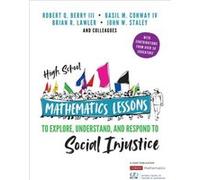 High School Mathematics Lessons to Explore Understand and Respond to Social Injustice by Staley & John W Baltimore County Public Schools & Maryland Staley John W Baltimore County Public Schools Maryla