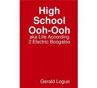 High School OohOoh aka Life According 2 Electric Boogaloo - Gerald Logue - Lulu Press Inc. - Livre en Anglais Gerald LogueGerald Logue (Auteur)