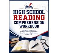 High School Reading Comprehension Workbook: 51 Original Passages with Evidence-Based Questions and Complete Answer Explanations, Grades 9-12