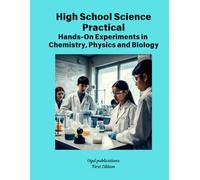 High School Science Practical: Hands-On Experiments in Chemistry, Physics and Biology