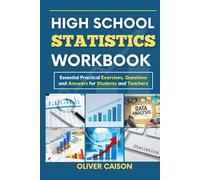HIGH SCHOOL STATISTICS WORKBOOK: Essential Practical Exercises, Questions and Answers for Students and Teachers
