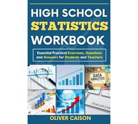HIGH SCHOOL STATISTICS WORKBOOK: Essential Practical Exercises, Questions and Answers for Students and Teachers