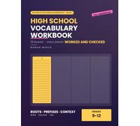 High School Vocabulary Workbook: Grades 9-12 Word Roots, Prefixes, Context Clues and Academic Vocabulary - 52 Lessons, Every Answer Worked and Checked