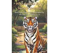 High School Zoo Sketch Journal: Sketching, Observing, and Exploring the Zoo for Grades 9-12