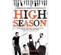 [(High Season: A Memoir of Heroin and Hospitality )] [Author: Jim Hearn] [May-2013]