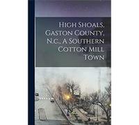 High Shoals Gaston County N.c. A Southern Cotton Mill Town - Anonymous - Creative Media Partners LLC - Livre en Anglais AnonymousAnonymous (Auteur)