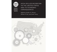 High-Skilled Migration to the United States and Its Economic Consequences (National Bureau of Economic Research Conference Report) - [Version Originale] Inconnu (Auteur)