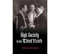 High Society in the Third Reich by Fabrice Professor at University of Paris 2 PantheonAssas DAlmeida Fabrice D'almeida (Auteur)