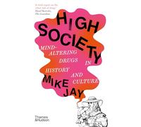 High Society : Mind-Altering Drugs in History and Culture – Thames & Hudson