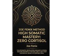High Somatic Mastery: Zero Cortisol: The Biochemical Blueprint to Override Stress, Ignite Endogenous GLP-1, Resynthesize NAD+, and Maximize Mitochondrial Energy Without Synthetic Dependency